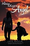 [[A Promise to Keep My Angel]] [By: Austin, Kate] [April, 2014]