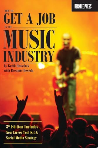 How to Get a Job in the Music Industry by Keith Hatschek and Breanne Beseda | Career Guide for Aspiring Music Business Professionals | Networking Resume Interview and Licensing Strategies