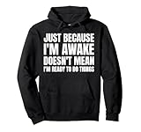 Just Because I'm Awake Shirt
