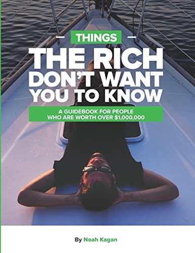 Things The Rich Don't Want You To Know: A guidebook for people who are worth over $1,000,000
