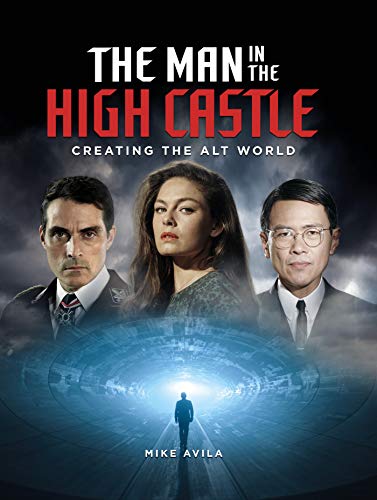 Avila, M: Man in the High Castle: Creating the Alt World