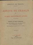  abbaye de chaalis et musee jacquemart-andré