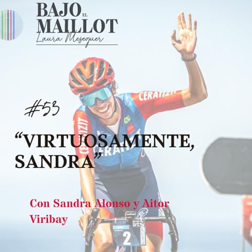 S3 Ep53: #BajoelMaillotPodcast Episodio 53: "Virtuosamente, Sandra" con Sandra Alonso.