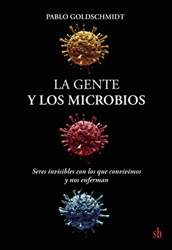 La gente y los microbios: Seres invisibles con los que convivimos y nos enferman (Spanish Edition)