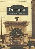 Dubuque: The 20th Century (IA) (Images of America)