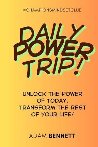 Daily Power Trip: Unlock the Power of Today. Transform the