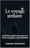 Le voyage stellaire: comment la quête du sens peut nous amener à le perdre, roman initiatique (French Edition)
