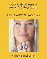 UCLA & USC 50 Years of Women's College Sports: Title IX, AIAW, NCAA Stories 1796404470 Book Cover
