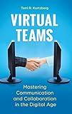 Virtual Teams: Mastering Communication and Collaboration in the Digital Age