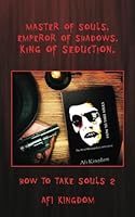 How to Take Souls 2: Master of Souls. Emperor of Shadows. King of Seduction. (Mastery of Seduction. Emperor of Power and Manipulation. King of Dominance and the Darkness) B0CZ9PH1GH Book Cover