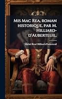 Mis Mac Rea, roman historique, par M. Hilliard-d'Auberteuil. (French Edition) 102398556X Book Cover