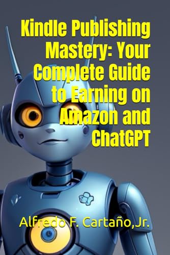 "Kindle Publishing Mastery: Your Complete Guide to Earning on Amazon and ChatGPT"