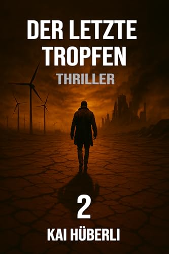 Der letzte Tropfen: Ein ökologischer Thriller über Wasserknappheit, Machtmissbrauch und die Kraft der Aufklärung (Im Schatten der Systeme 2)
