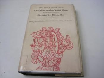 The Life and Death of Cardinal Wolsey. The Life of Sir Thomas More