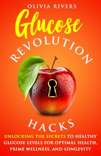 Image of Glucose Revolution Hacks: Unlocking the Secrets to Healthy Glucose Levels for Optimal Health, Prime Wellness, and Longevity (Holistic Health Series)