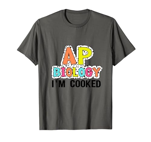 AP Biology I'm Cooked High School Funny AP Bio Biology Class T-Shirt