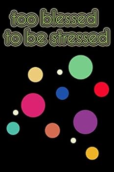 Too Blessed to Be Stressed : Dot Grid Notebook or Journal (6x9 Inches) with 120 Pages