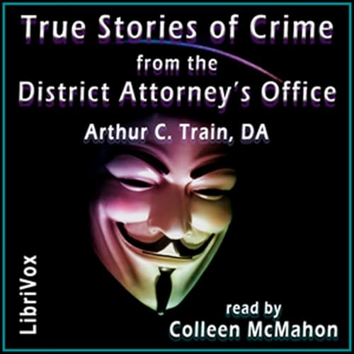 『True Stories of Crime from the District Attorney’s Office by Arthur Cheney Train.』のカバーアート
