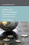 Iceland and the International Financial Crisis: Boom, Bust and Recovery (International Political Economy Series)