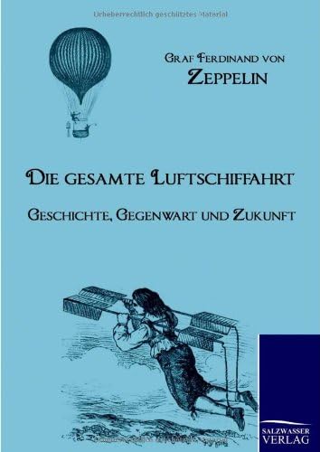 Die Gesamte Luftschiffahrt: Geschichte, Gegenwart und Zukunft