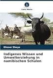 Indigenes Wissen und Umwelterziehung in namibischen Schulen: DE