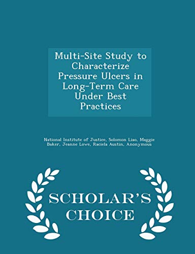 Multi-Site Study to Characterize Pressure Ulcers in Long-Term Care Under Best Practices - Scholar's Choice Edition