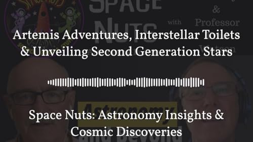 Artemis Adventures, Interstellar Toilets & Unveiling Second Generation Stars | Space Nuts:...