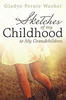 Sketches of My Childhood to My Grandchildren 1483426017 Book Cover