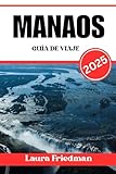 manaos mapa  MANAOS GUÍA DE VIAJE 2025: Explora el vibrante corazón de la selva amazónica y las exóticas aventuras de vida silvestre