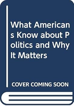Hardcover What Americans Know about Politics and Why It Matters Book