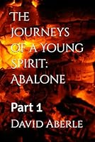 The Journeys of a Young Spirit: Abalone: Part 1 152080959X Book Cover
