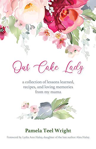 Our Cake Lady: A Collection of Lessons Learned, Recipes, and