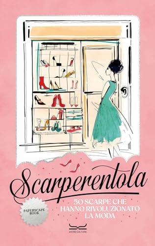 Scarperentola. 50 scarpe che hanno rivoluzionato la moda
