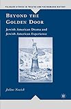 Beyond the Golden Door: Jewish American Drama and Jewish American Experience (Palgrave Studies in Theatre and Performance History)