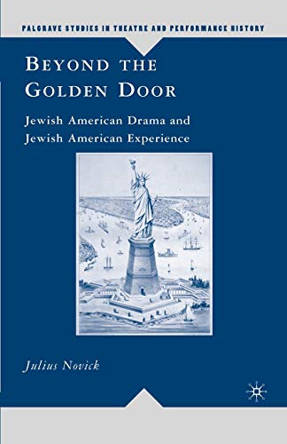 Beyond the Golden Door: Jewish American Drama and Jewish American Experience (Palgrave Studies in Theatre and Performance History)