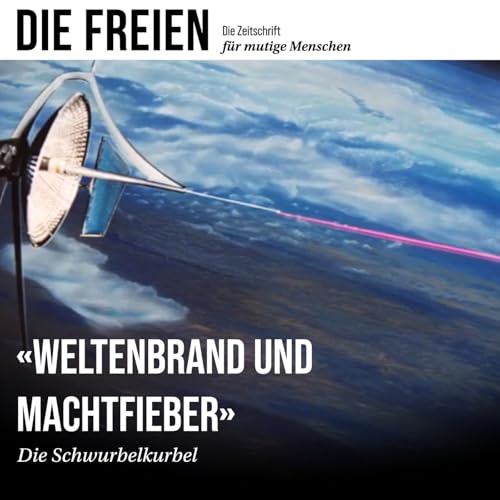 Die Schwurbelkurbel – Weltenbrand und Machtfieber