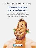 Warum Männer nicht zuhören: Ganz natürliche Erklärungen für männliche Schwächen - Allan & Barbara Pease