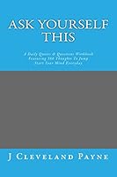 Ask Yourself This: A Daily Quotes & Questions Workbook Featuring 366 Thoughts To Jump Start Your Mind Everyday 0692421564 Book Cover
