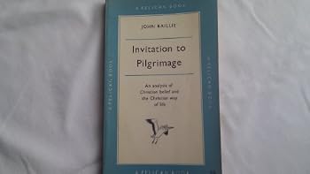 Invitation to Pilgrimage. An Analysis of Christian Belief and the Christian Way of Life.