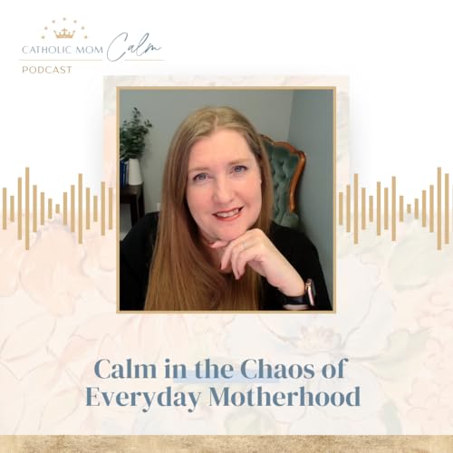 Calm in the Chaos of Everyday Motherhood