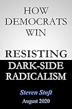 How Democrats Win: Resisting the Dark Side of Radicalism