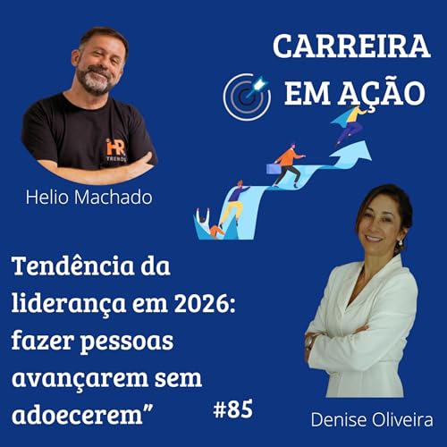 #85_ Tend&ecirc;ncia da lideran&ccedil;a em 2026: fazer pessoas avan&ccedil;arem sem adoecerem