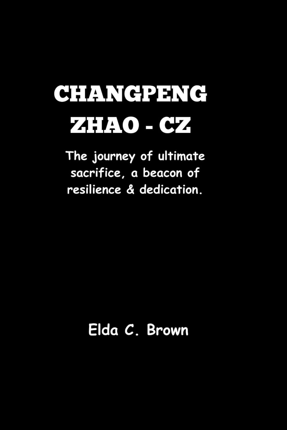CHANGPENG ZHAO - CZ: The journey of ultimate sacrifice, a beacon of resilience and dedication.