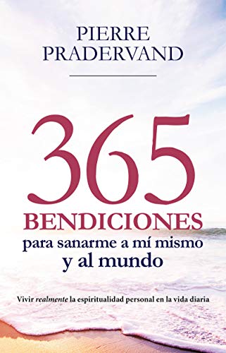 365 BENDICIONES PARA SANARME A MÍ MISMO Y AL MUNDO: Vivir realmente la espiritualidad personal en la vida diaria (Testimonios nº 12) (Spanish Edition)