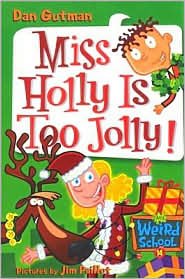 Miss Holly Is Too Jolly! (My Weird School Series #14) by Dan Gutman
