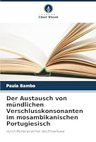 Der Austausch von mündlichen Verschlusskonsonanten im mosambikanischen Portugiesisch: durch Muttersprachler des Emakhuwa (German Edition) 6207642929 Book Cover