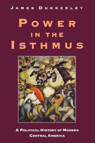 Power in the Isthmus: A Political History of Modern Central America