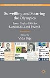  Surveilling and Securing the Olympics: From Tokyo 1964 to London 2012 and Beyond (Transnational Crime, Crime Control and Security)