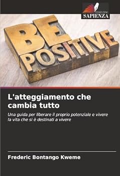 L'atteggiamento che cambia tutto (Italian Edition)