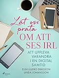  Låt oss prata om att ses IRL: att uppleva varandra i en digital samtid (Swedish Edition)